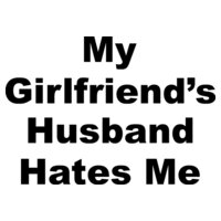 Girl Friends Husband Hates Me
