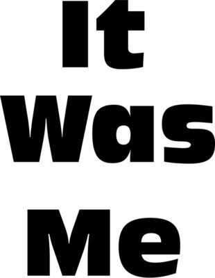 It Was Me
