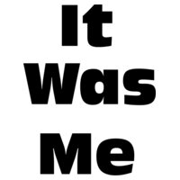 It Was Me