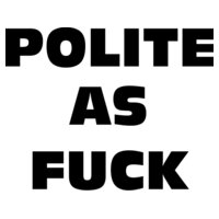 Polite As Fuck