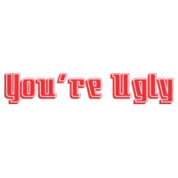 You're Ugly
